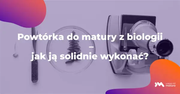 Powtórka z biologii - Jak uczyć się, aby naprawdę zapamiętać?